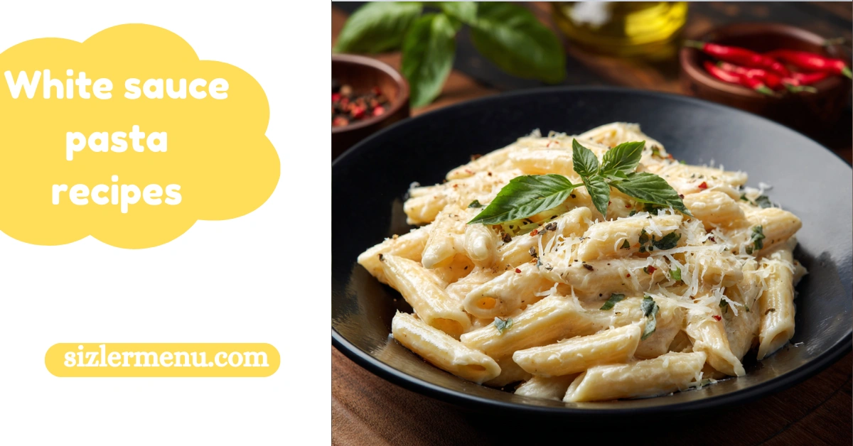 White Sauce Pasta Recipes – Creamy, Comforting & Full of Italian Flavor 1 white sauce pasta recipes